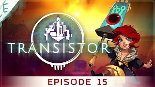 Let's Play Transistor EP15 // READY, ROYCE? [FINALE] // Walkthrough Gameplay