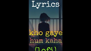 Kho Gaye Hum Kaha[Lyrics] | whatsup status |tushar lofi boy