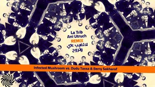 Infected Mushroom vs. Dudu Tassa \u0026 Berry Sakharof – La Trib Ani Utruch (Remix)