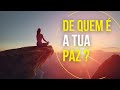 Reflexão - De Quem é a Tua Paz - Vídeo Motivacional (Motivação)