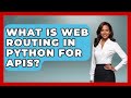 What Is Web Routing In Python For APIs? - Python Code School