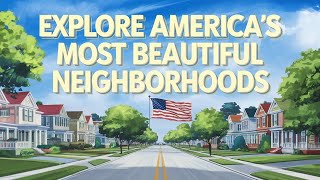 Explore America's Most Beautiful Neighborhoods