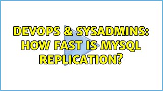 DevOps & SysAdmins: How fast is MySQL replication? (3 Solutions!!)