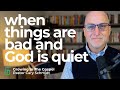 When Things are Bad and God is Quiet...  | A Thought from Habbakuk  |  Cary Schmidt