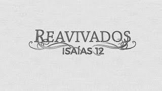 REAVIVADOS - ISAÍAS 12