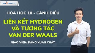 Liên kết hydrogen và tương tác Van der Waals | Hóa học 10 (Cánh Diều)| Giáo viên: Đặng Xuân Chất