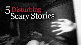 5 Disturbing Scary Stories