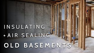 A Complete Guide To Insulating and Air Sealing Your Old Basement (Walls, Slabs, \u0026 Rim Joists)