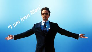 Every time Tony Stark says I AM IRON MAN