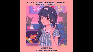 【続今聴きたいエモいCHILL OUT MIX】 L.O.V.E EMOTIONAL ver 2 vibes 1 hot mixed by STAR MOVEMENT【日本語ラップレゲエ等 etc】