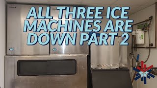 ALL THREE ICE MACHINES ARE DOWN PART 2