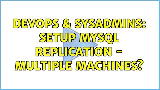 DevOps & SysAdmins: Setup MySQL replication - multiple machines?