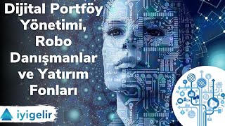 Dijital Portföy Yönetimi, Robo Danışmanlar ve Yatırım Fonları