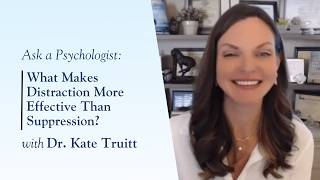 What Makes Distraction More Effective Than Suppression With Dr Kate Truitt