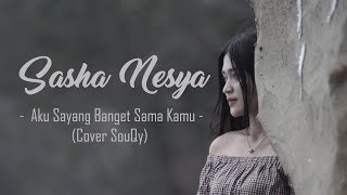 Aku Sayang Banget Sama Kamu Souqy Cover Vocal Sasha Nesya By PUJI CANSAS