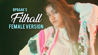 Filhall Female Version |  Bpraak Jaani Filhall | Filhall cover | Filhaal Full Song Cover | Prabhjee