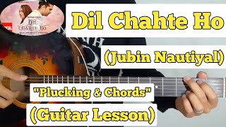 Dil Chahte Ho - Jubin Nautiyal | Guitar Lesson | Plucking & Chords |