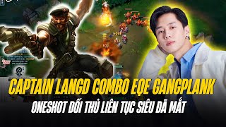 SIÊU ĐÃ MẮT KHI XEM CAPTAIN LANGD COMBO EQE GANGPLANK ONESHOT ĐỐI THỦ LIÊN TỤC