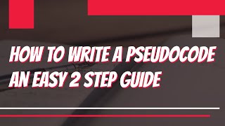 How to Write a Pseudocode | An Easy 2 Step Guide