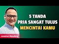 5 Tanda Pria SANGAT TULUS MENCINTAI KITA - Jonathan Manullang