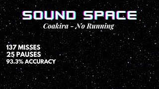 Coakira - No Running [93.3% 25 Pauses] S-- (Sound Space)