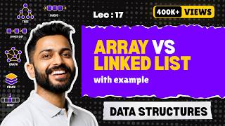 Lec-17: Arrays vs Linked Lists | Data Structures