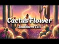 Southern Call - Cactus Flower (Lyrics)