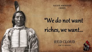 Red Cloud - Native American Chief Quotes / Proverbs About Life