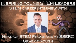Inspiring Young STEM Leaders! STEM Career Interview with Head of Programs for SSERC Graeme Rough