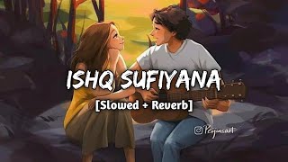 Ishq Sufiyana ! 🤍😌 | [Slowed + Reverb] | Kamal Khan | The Dirty Picture | Late Night Vibes ✨|