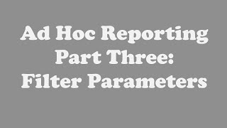 Ad Hoc Reporting Part Three: Filter Parameters