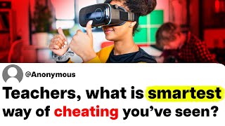 Teachers, what is the smartest way of cheating you've seen?