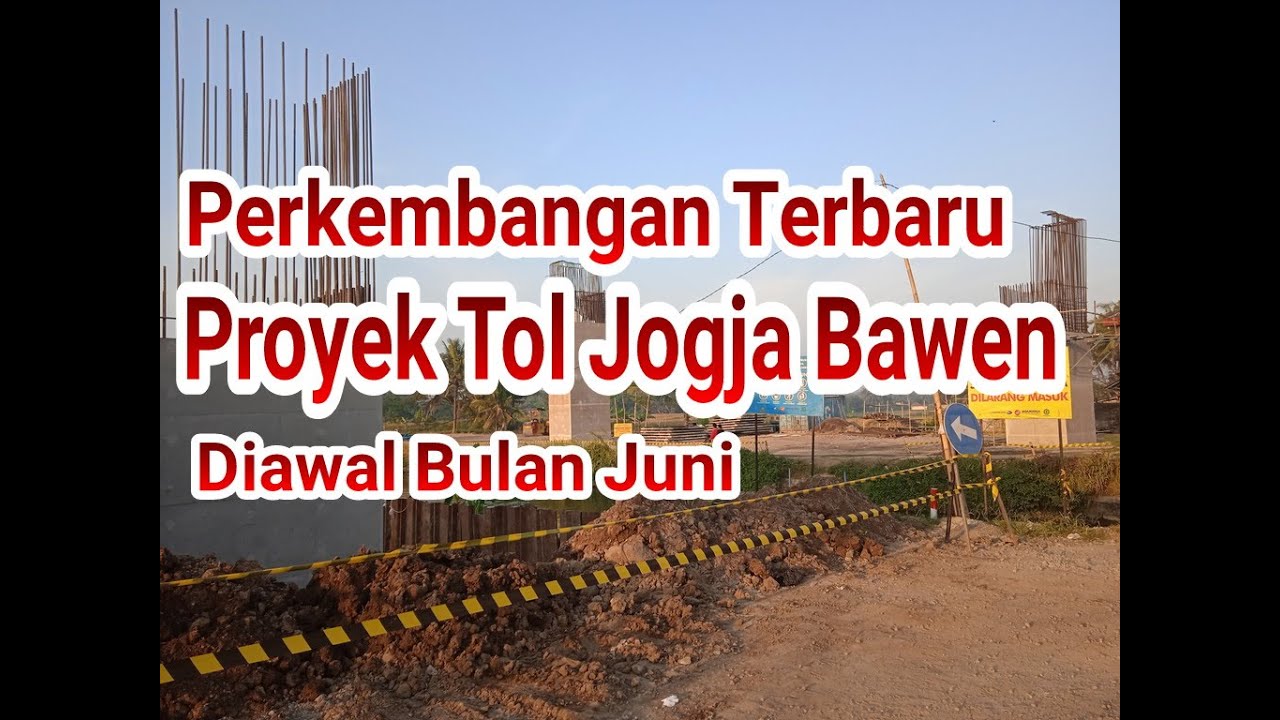 PERKEMBANGAN TERBARU PROYEK TOL JOGJA BAWEN DI AWAL JUNI 2023 - YouTube