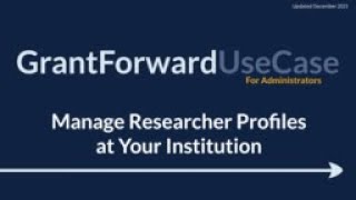 GrantForward UseCase for Administrators: Manage Researcher Profiles at Your Institution