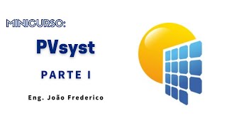 Minicurso: PVSyst PARTE 1 | Eng. Eletricista João Frederico | PPGEE UFERSA