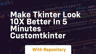 make tkinter look 10x better in 5 minutes customtkinter