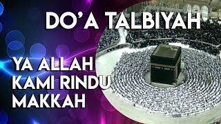 ALLAHUMMA LABBAIK. BACAAN DOA TALBIYAH bagi yang rindu ingin  ke Makkah