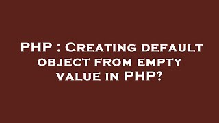 PHP : Creating default object from empty value in PHP?
