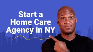 How to Start a Home Care Agency in New York in 2025