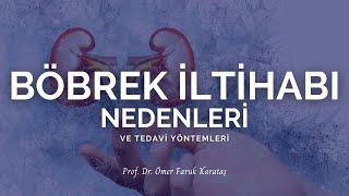 Böbrek İltihabı Nedenleri ve Tedavi Yöntemleri - Prof. Dr. Ömer Faruk Karataş