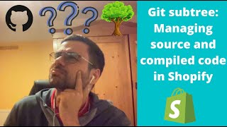 Shopify Git subtree strategy tutorial: Managing source code and compiled code (with branches)