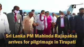 Sri Lanka PM Mahinda Rajapaksa arrives for pilgrimage in Tirupati