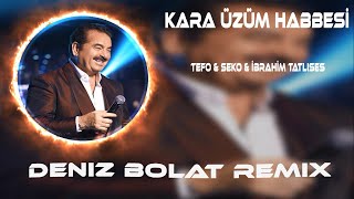 Tefo & Seko Ft İbrahim Tatlıses - Kara Üzüm Habbesi ( Deniz Bolat Remix ) Vuruldum Valla Ona Bas