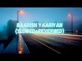 BAARISH YAARIYAN-MOHAMMED IRFAN(Slowed+Reverbed+Rain)