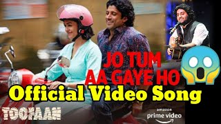 Jo Tum Aa Gaye Ho Official Video Arijit Singh, 😱 Toofaan Arijit Singh, Farhan Akhtar, Mrunal Thakur