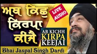 AB KICH KIRPA KEEJAI....LIVE BHAI JASPAL SINGH DARDI........91-9893076677