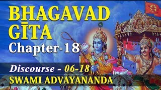 Bhagavad Geeta Chapter 18 - Session 06 of 18 by Swami Advayananda-Verse 10\u002611