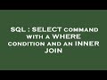 SQL : SELECT command with a WHERE condition and an INNER JOIN