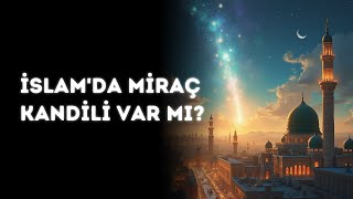 İslam'da Miraç Kandili Var Mı?