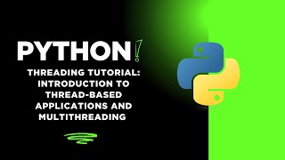 Python Threading Tutorial: Introduction to Thread-Based Applications and Multithreading in Python